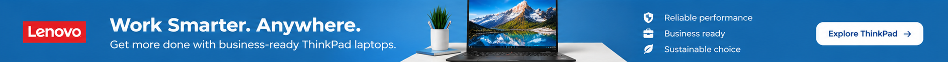 Work Smarter. Anywhere. Get more done with business-ready ThinkPad laptops.